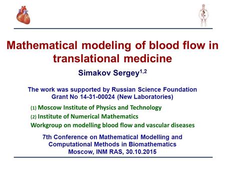 1 Mathematical modeling of blood flow in translational medicine (1) Moscow Institute of Physics and Technology (2) Institute of Numerical Mathematics Workgroup.