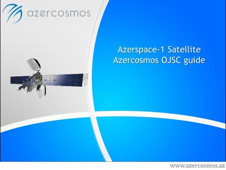 Azerspace-1 Satellite Azercosmos OJSC guide www.azercosmos.az.