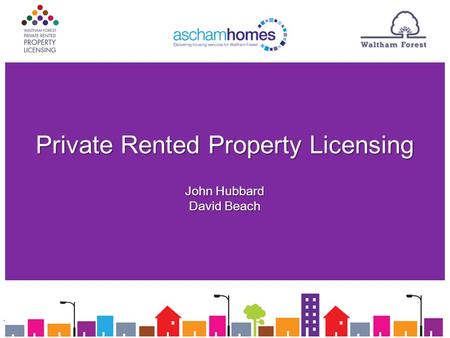 Private Rented Property Licensing John Hubbard David Beach.