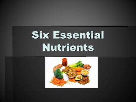 Six Essential Nutrients. What is Nutrition?  The process of taking in food and using it for energy, growth, and good health.