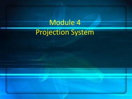 Module 4 Projection System. The lighted screen is a silent shout – a shout likely to be heard and heeded even by the most reluctant learners. (Heinich,