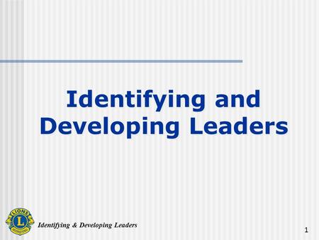 Identifying & Developing Leaders 1 Identifying and Developing Leaders.