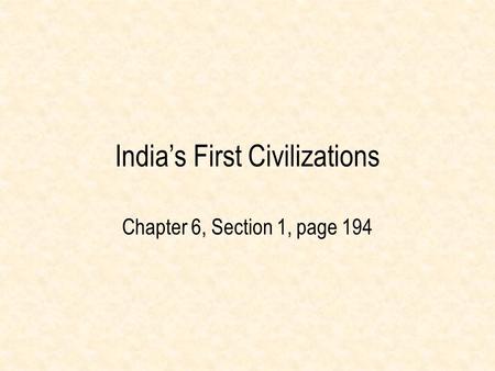 India’s First Civilizations Chapter 6, Section 1, page 194.