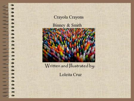 Crayola Crayons Binney & Smith Written and Illustrated by: