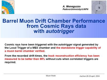 A. Meneguzzo Padova University & INFN Validation and Performance of the CMS Barrel Muon Drift Chambers with Cosmic Rays A. Meneguzzo Padova University.