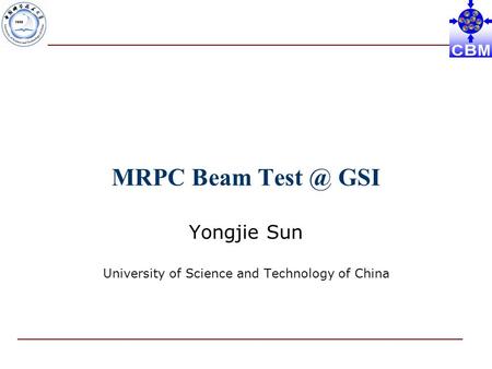 MRPC Beam GSI Yongjie Sun University of Science and Technology of China.