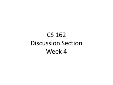 CS 162 Discussion Section Week 4. Administrivia Design reviews Friday, Monday and Tuesday – Every member must attend – Will test that every member understands.