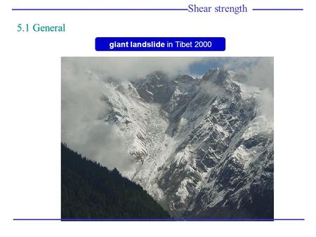 Giant landslide in Tibet 2000 Shear strength 5.1 General Shear strength 5.1 General.