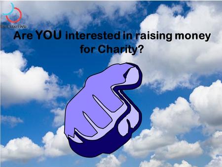 Are YOU interested in raising money for Charity?.