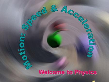 Welcome to Physics Main Principal #1: Physics is the study of moving objects! We want to be able to predict how objects will move in all situations.