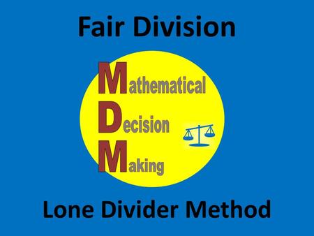 Fair Division Lone Divider Method.