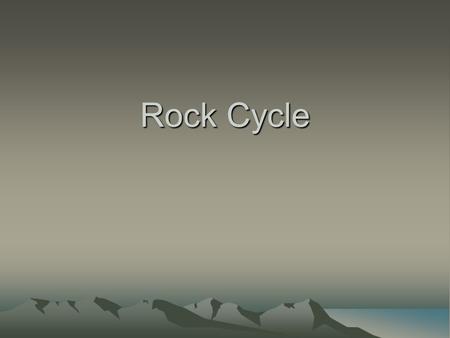 Rock Cycle.