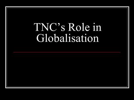 TNC’s Role in Globalisation