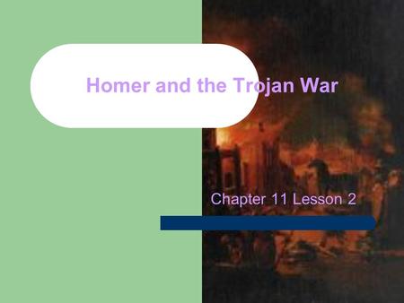 Homer and the Trojan War Chapter 11 Lesson 2. Homer The events of the Trojan War are narrated in many works of Greek literature and depicted in numerous.