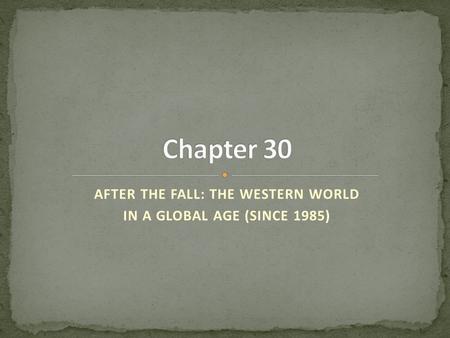 AFTER THE FALL: THE WESTERN WORLD IN A GLOBAL AGE (SINCE 1985)