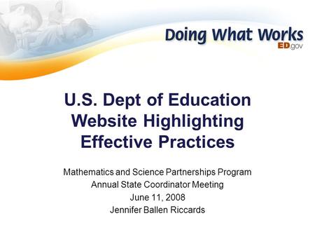 U.S. Dept of Education Website Highlighting Effective Practices Mathematics and Science Partnerships Program Annual State Coordinator Meeting June 11,