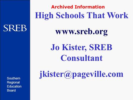 Southern Regional Education Board High Schools That Work  Jo Kister, SREB Consultant Archived Information.