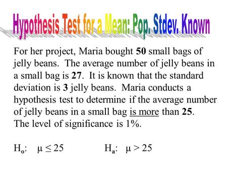 For her project, Maria bought 50 small bags of jelly beans. The average number of jelly beans in a small bag is 27. It is known that the standard deviation.