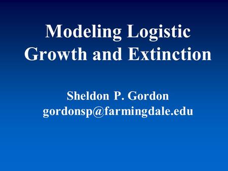 Modeling Logistic Growth and Extinction Sheldon P