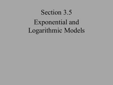 Section 3.5 Exponential and Logarithmic Models. Compound Interest The compound interest formula: A is the amount in the account after t years. P is the.