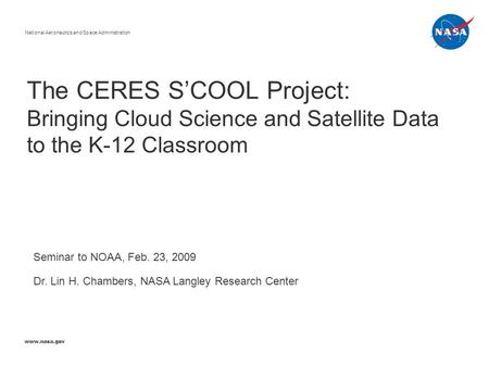 The CERES S’COOL Project: Bringing Cloud Science and Satellite Data to the K-12 Classroom National Aeronautics and Space Administration www.nasa.gov Seminar.