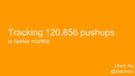 CC-BY-SA | ulrichatz.eu Tracking 120,856 pushups in twelve months Ulrich