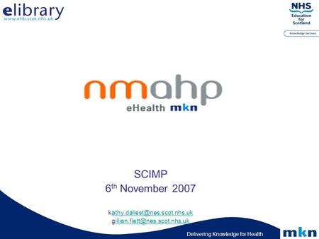 Delivering Knowledge for Health SCIMP 6 th November 2007