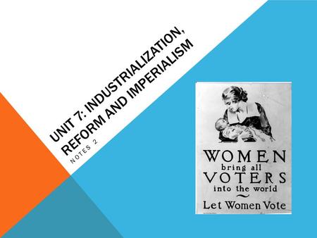 UNIT 7: INDUSTRIALIZATION, REFORM AND IMPERIALISM NOTES 2.