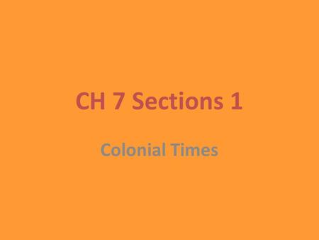 CH 7 Sections 1 Colonial Times. In 1798, Eli Whitney found a way to make goods by using interchangeable parts. These are standardized parts that can be.