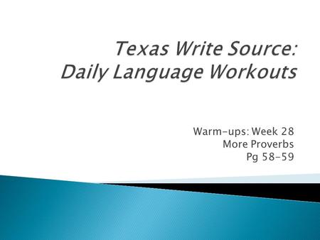 Warm-ups: Week 28 More Proverbs Pg 58-59. Please write and correct the sentence below. The coarse of true love never did hardly ran smooth. - Shakespeare.