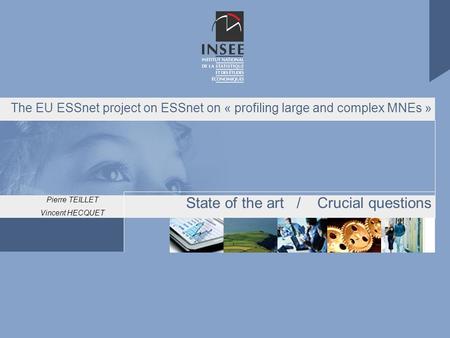 Pierre TEILLET Vincent HECQUET The EU ESSnet project on ESSnet on « profiling large and complex MNEs » State of the art / Crucial questions.