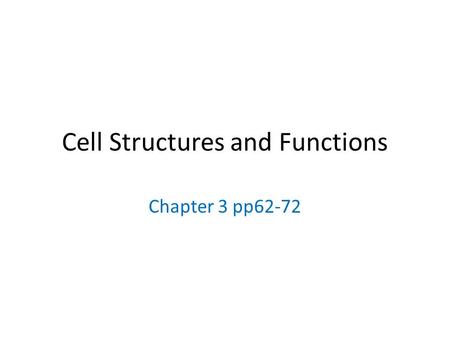 Cell Structures and Functions Chapter 3 pp62-72. Learning Target: Identify the parts of a cell and know the function of each structure (knowledge) Tip.