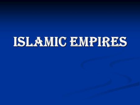 Islamic Empires. The Five Pillars of Islam 1) Shahadah: Declaration of Faith There is no god but Allah, and Mohammed is His Prophet.