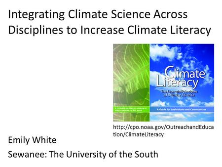 Emily White Sewanee: The University of the South Integrating Climate Science Across Disciplines to Increase Climate Literacy