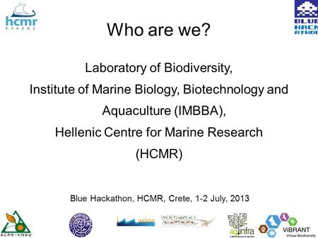 Who are we? Laboratory of Biodiversity, Institute of Marine Biology, Biotechnology and Aquaculture (IMBBA), Hellenic Centre for Marine Research (HCMR)