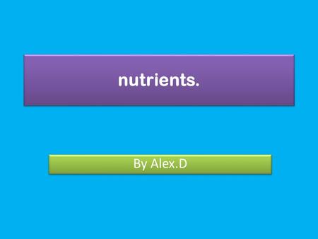 Nutrients. By Alex.D. Carbohydrates Bodies proffered nutrients. Carbohydrates provide your body with energy foods: Pasta, potatoes, bread, bananas and.