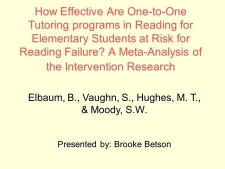 How Effective Are One-to-One Tutoring programs in Reading for Elementary Students at Risk for Reading Failure? A Meta-Analysis of the Intervention Research.