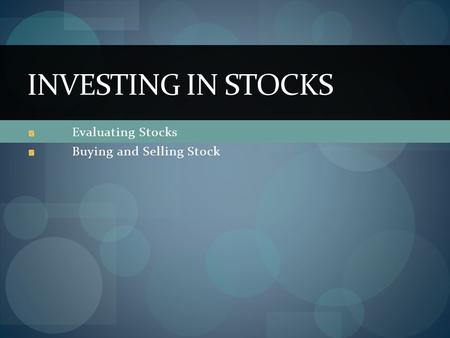 Evaluating Stocks Buying and Selling Stock INVESTING IN STOCKS.