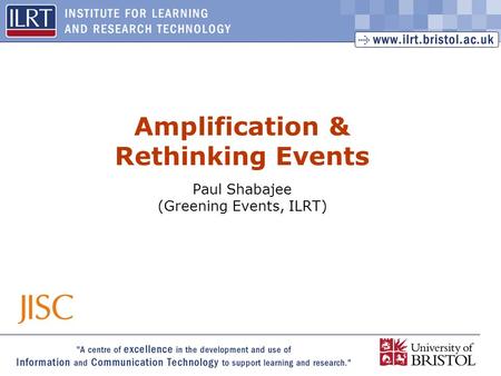 1 Amplification & Rethinking Events Paul Shabajee (Greening Events, ILRT)