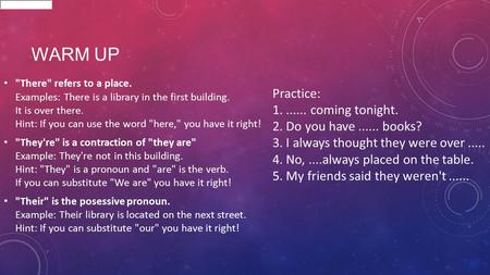 WARM UP There refers to a place. Examples: There is a library in the first building. It is over there. Hint: If you can use the word here, you have.