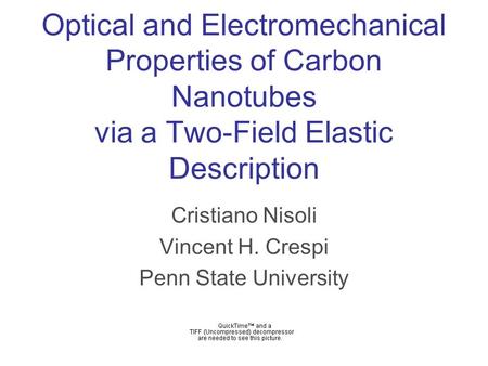 Optical and Electromechanical Properties of Carbon Nanotubes via a Two-Field Elastic Description Cristiano Nisoli Vincent H. Crespi Penn State University.