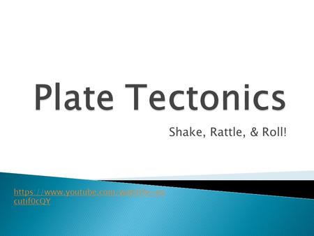 Plate Tectonics Shake, Rattle, & Roll!