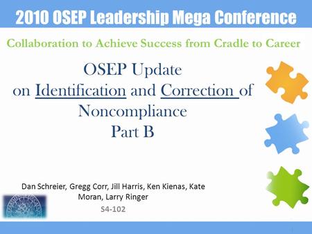 2010 OSEP Leadership Mega Conference Collaboration to Achieve Success from Cradle to Career Dan Schreier, Gregg Corr, Jill Harris, Ken Kienas, Kate Moran,