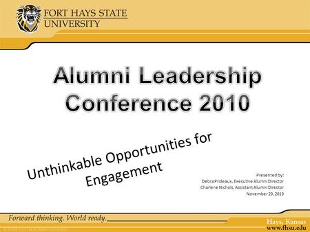 Unthinkable Opportunities for Engagement Presented by: Debra Prideaux, Executive Alumni Director Charlene Nichols, Assistant Alumni Director November 20,