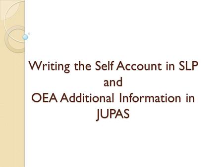 Writing the Self Account in SLP and OEA Additional Information in JUPAS.