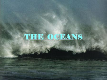 THE OCEANS. ENDURING UNDERSTANDINGS Earth is an ocean planet.Earth is an ocean planet. 71% of Earth’s surface is covered by water. 71% of Earth’s surface.