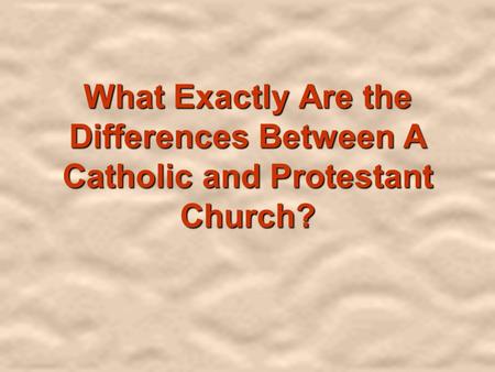 What Exactly Are the Differences Between A Catholic and Protestant Church?