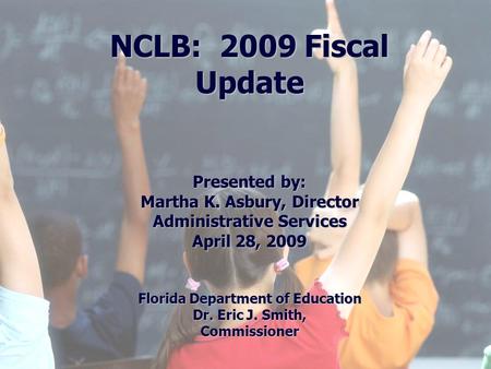 1 Division of Public Schools (PreK -12) Florida Department of Education Florida Education: The Next Generation DRAFT March 13, 2008 Version 1.0 NCLB: 2009.