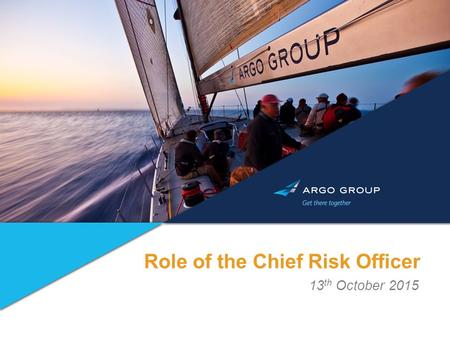 Role of the Chief Risk Officer 13 th October 2015.