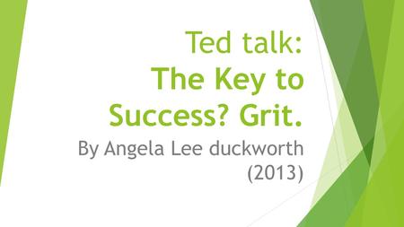 Ted talk: The Key to Success? Grit.